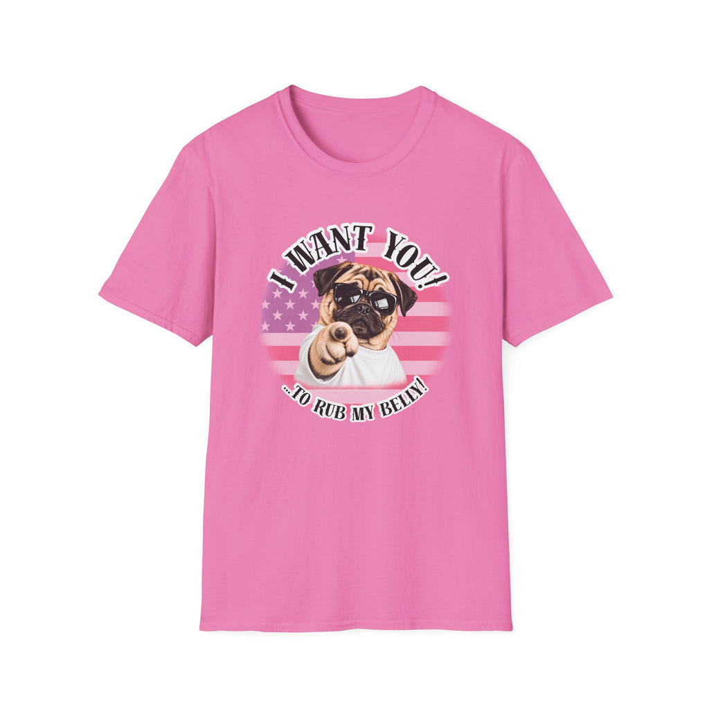 I WANT YOU!...To Rub My Belly! – Pug - Supersoft Unisex T-shirt