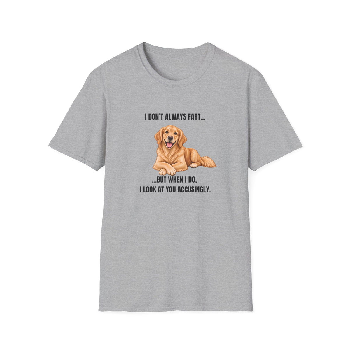 I Don’t Always Fart...But When I Do, I Look At You Accusingly - Golden Retriever Supersoft Unisex T-Shirt
