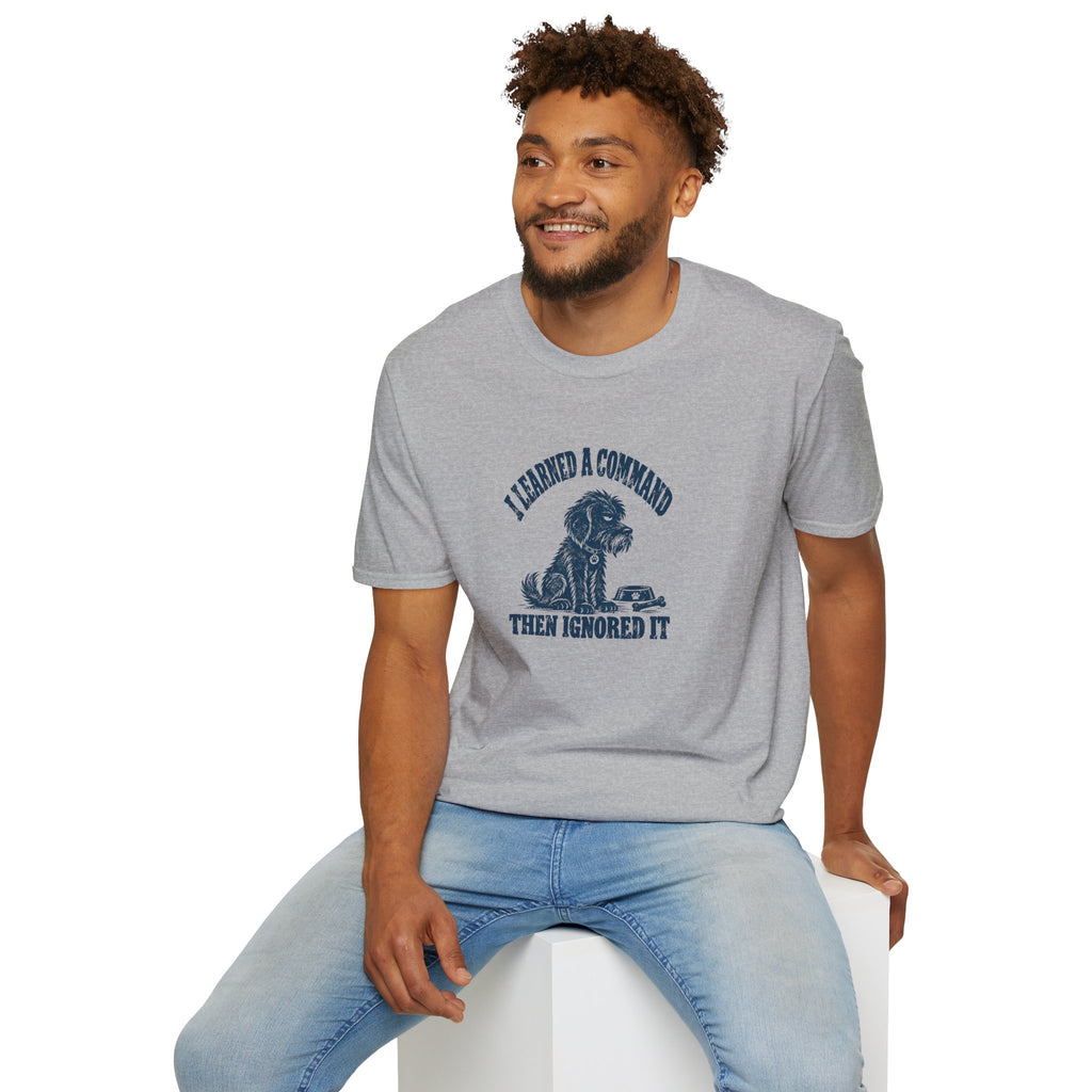 Grumpy Dog - I Learned a Command Then Ignored It –  Supersoft Unisex T-Shirt
