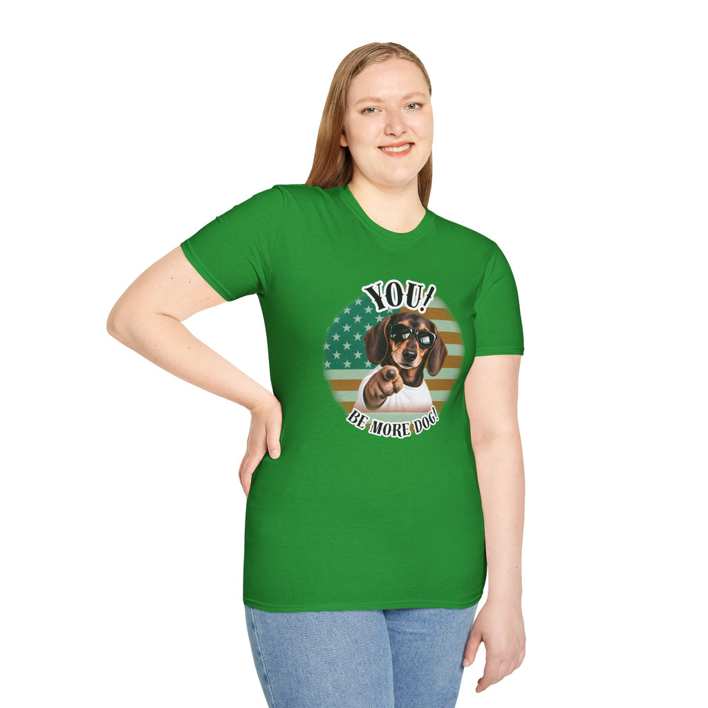 YOU!...Be More Dog! – Dachshund - Supersoft Unisex T-shirt