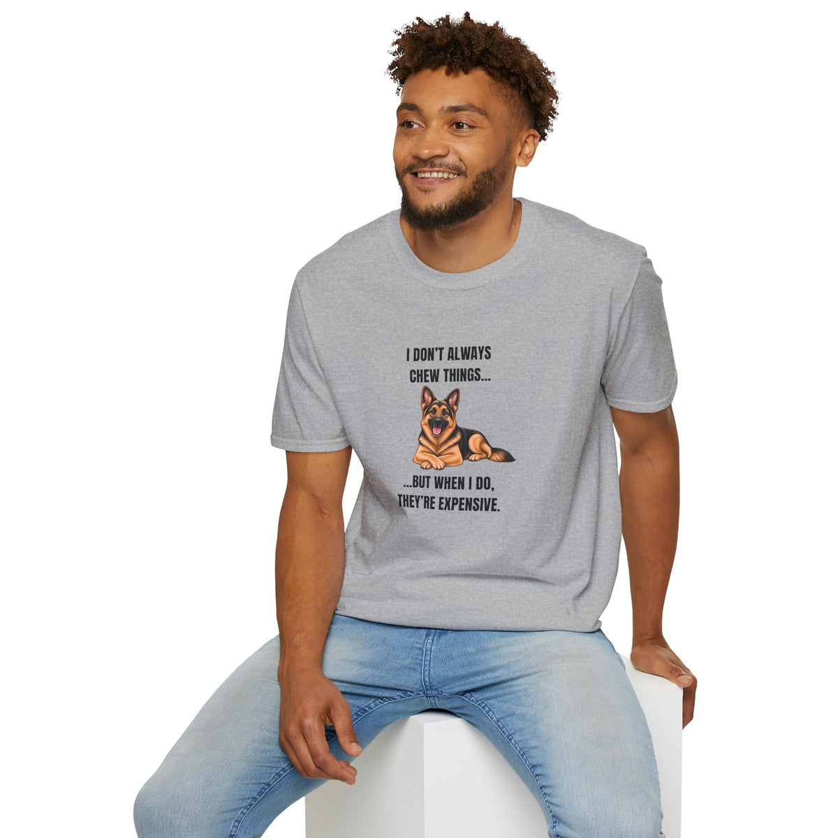 I Don’t Always Chew Things...But When I Do, They’re Expensive - German Shepherd Supersoft Unisex T-Shirt