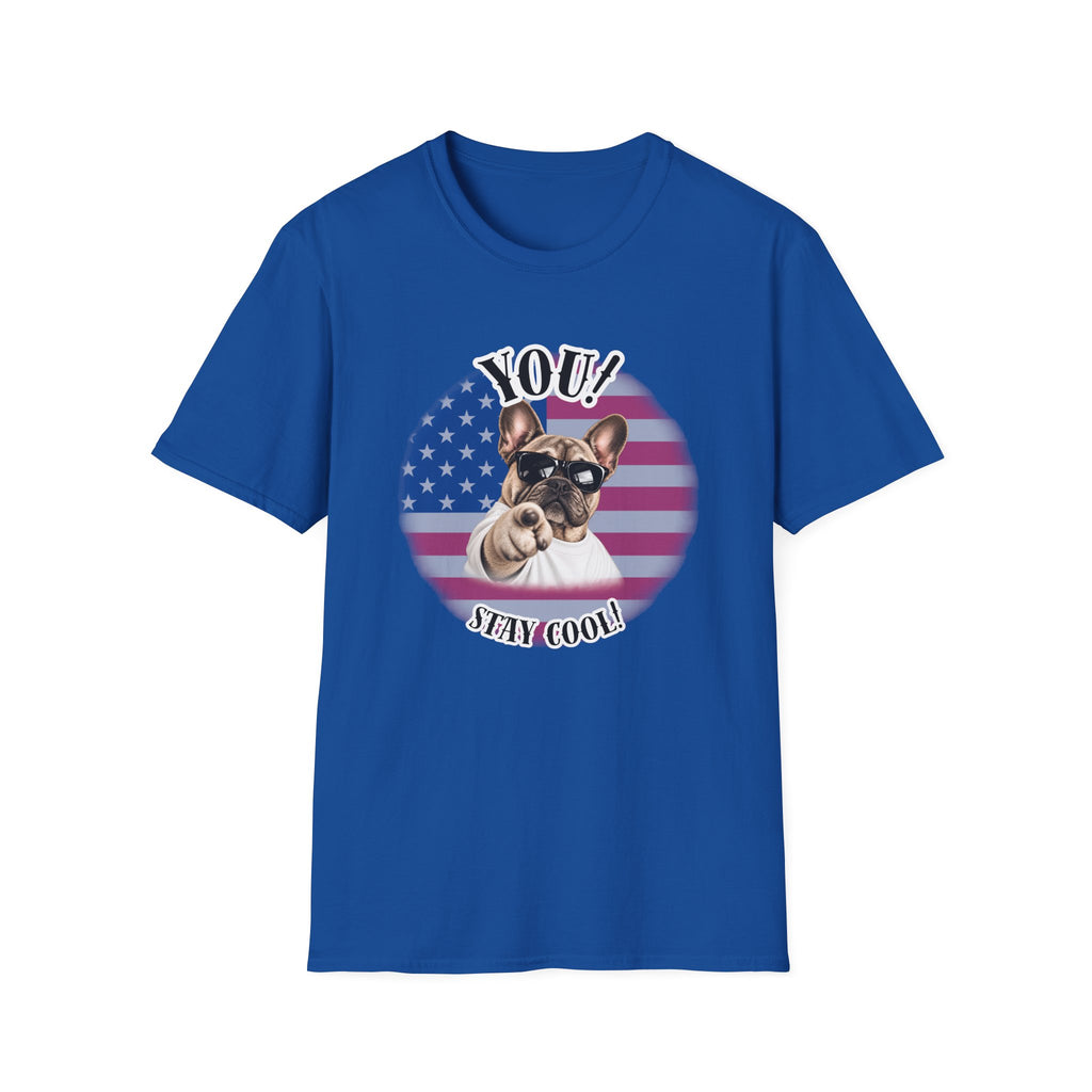 YOU!...Stay Cool! – French Bulldog - Supersoft Unisex T-shirt