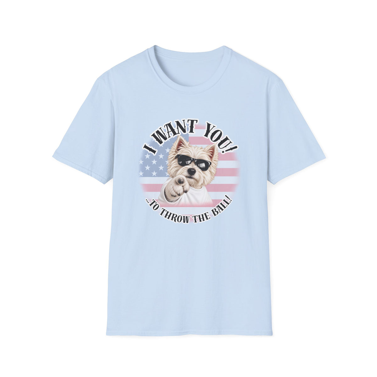 I WANT YOU!...To Throw the Ball! – West Highland Terrier - Supersoft Unisex T-shirt