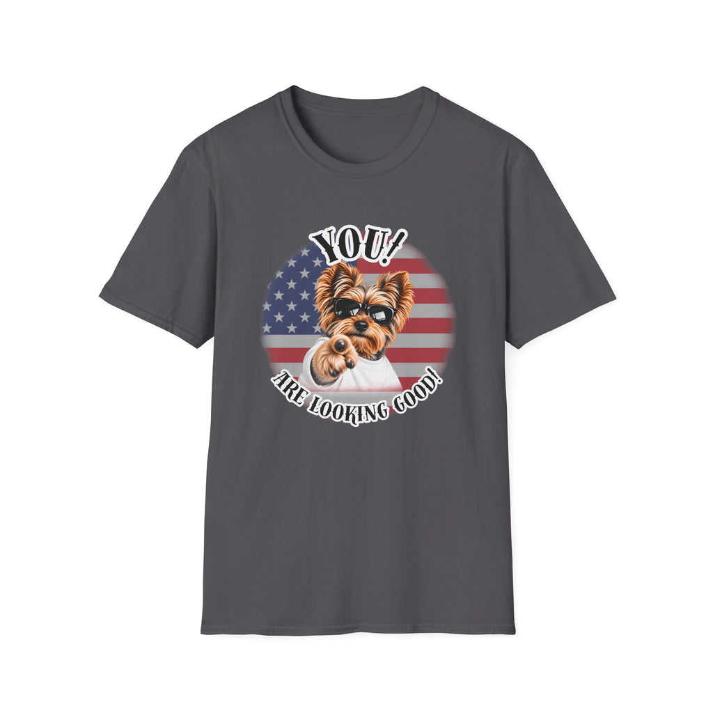 YOU!...Are Looking Good! – Yorkshire Terrier - Supersoft Unisex T-shirt