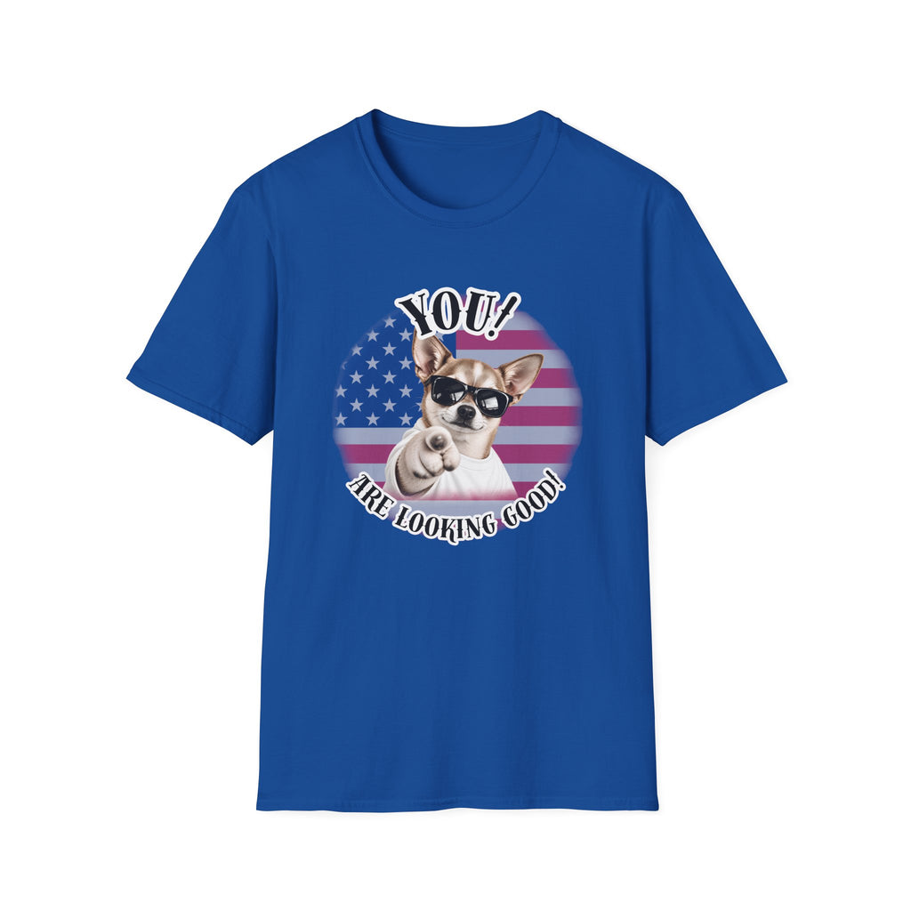 YOU!...Are Looking Good! – Chihuahua - Supersoft Unisex T-shirt