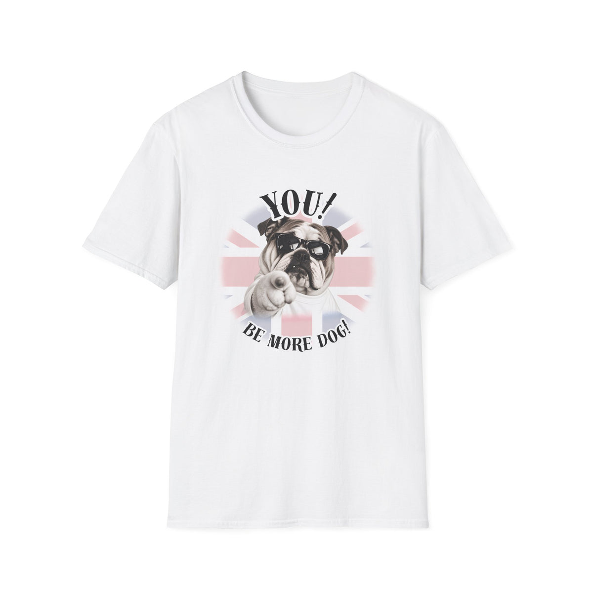 YOU!...Be More Dog! – British Bulldog - Supersoft Unisex T-shirt