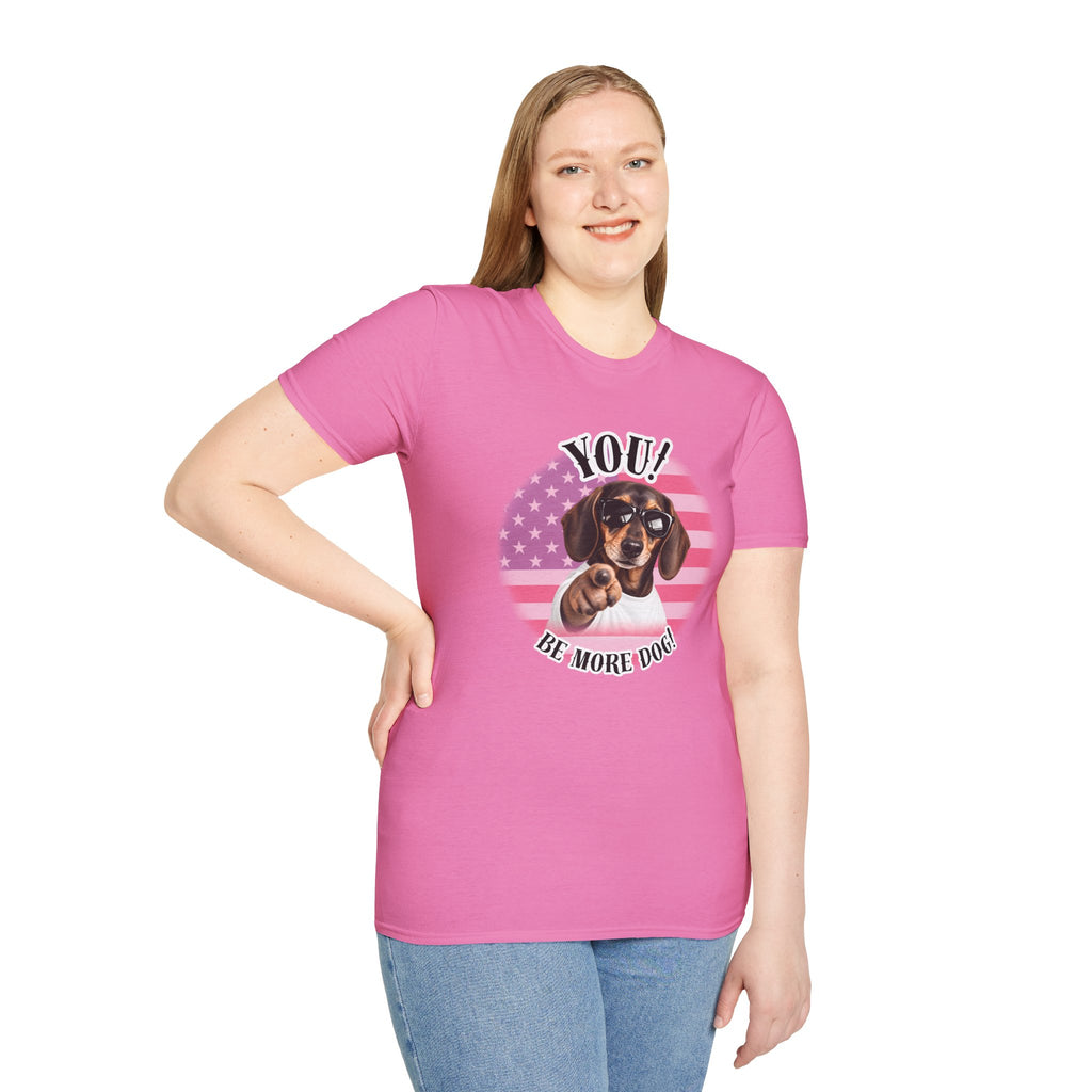 YOU!...Be More Dog! – Dachshund - Supersoft Unisex T-shirt