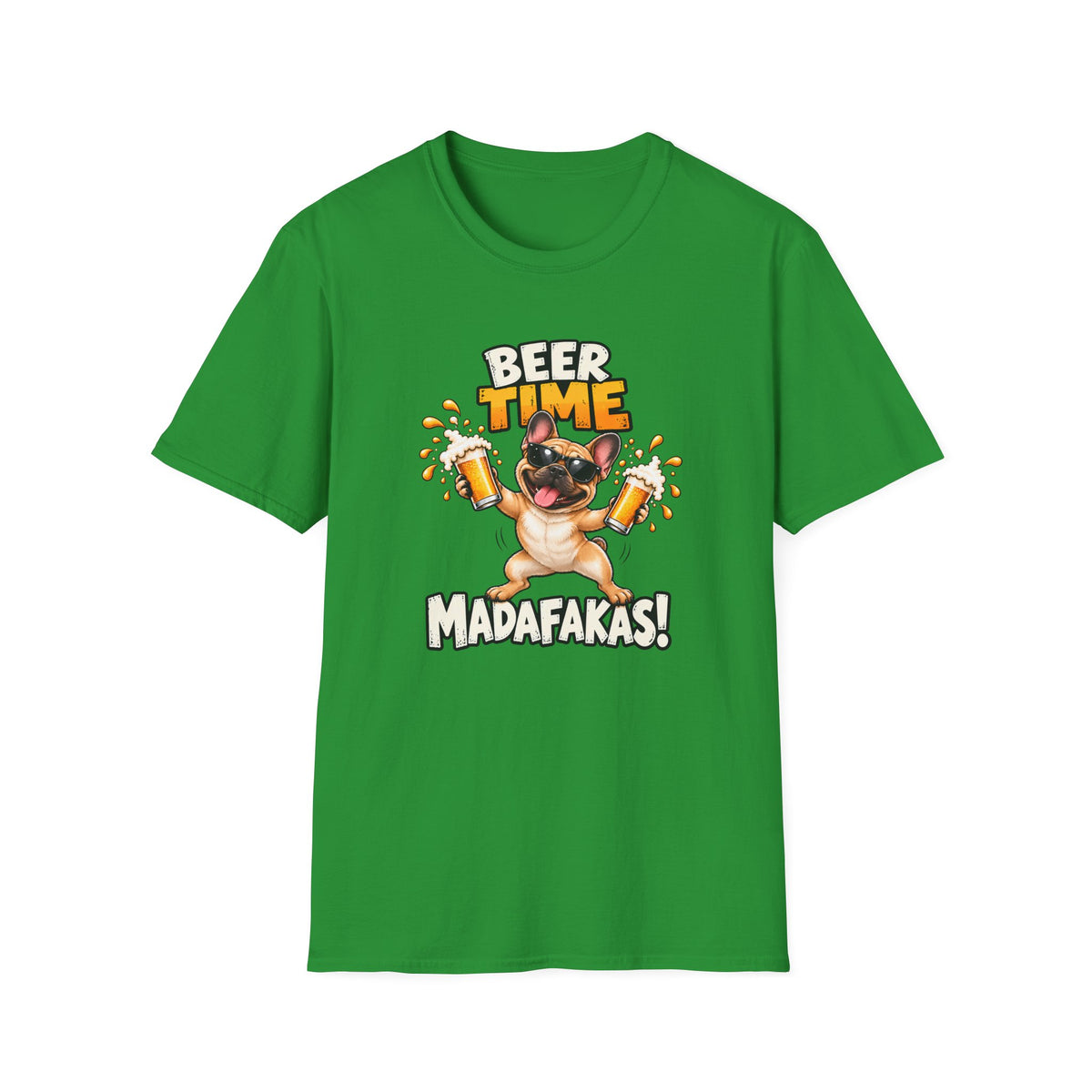 Beer Time, Madafakas! – French Bulldog - Supersoft Unisex T-shirt