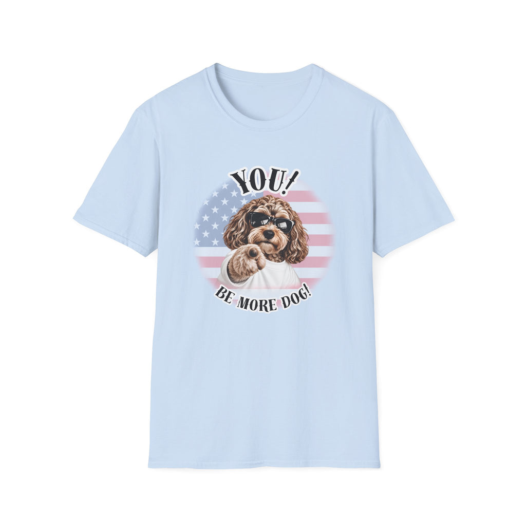 YOU!...Be More Dog! – Cockapoo - Supersoft Unisex T-shirt