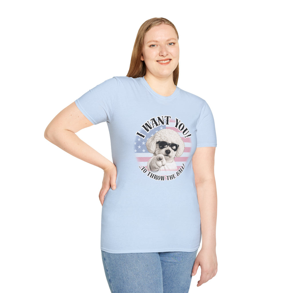 I WANT YOU!...To Throw the Ball! – Bichon Frise - Supersoft Unisex T-shirt