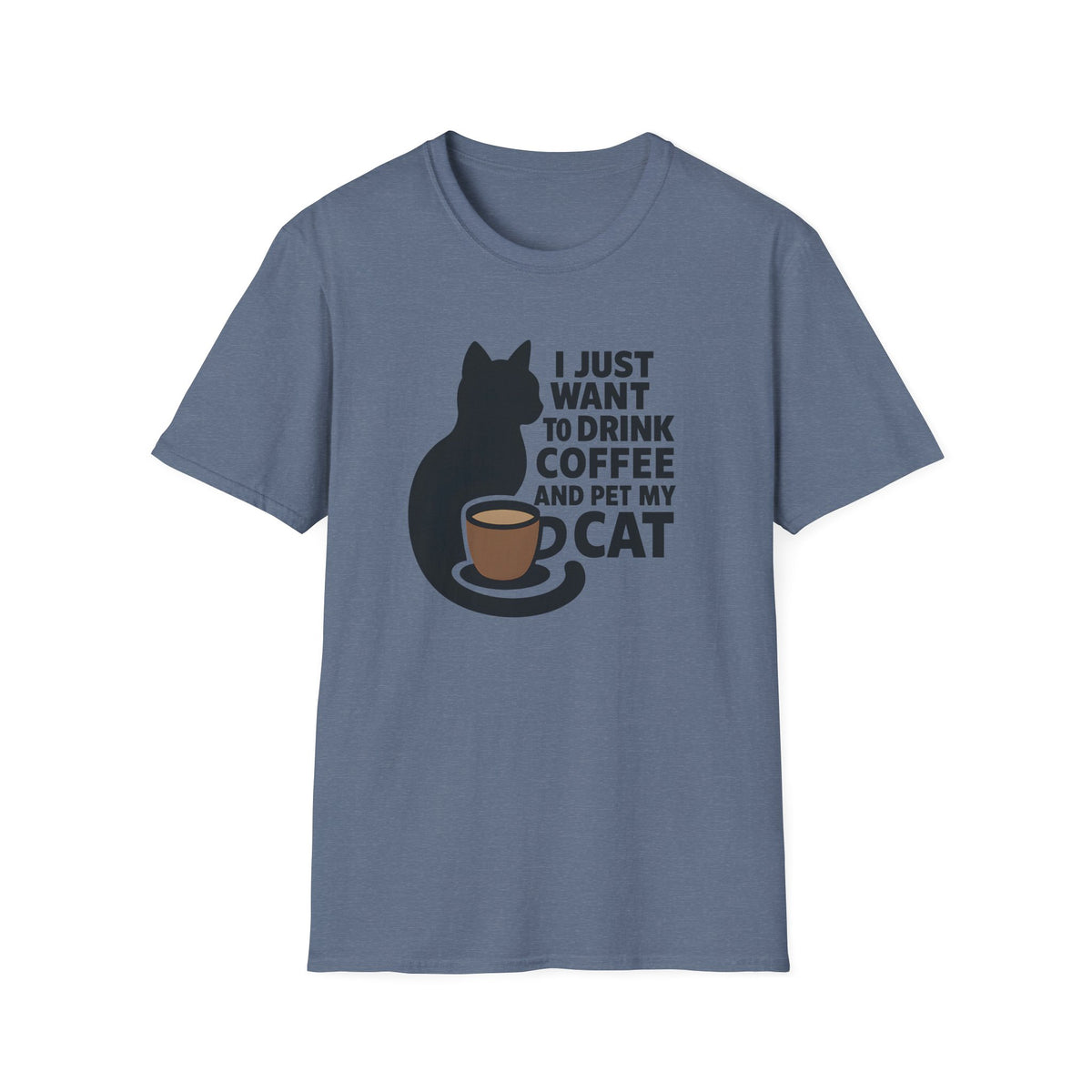 I Just Want To Drink Coffee And Pet My Cat –  Supersoft Unisex T-Shirt