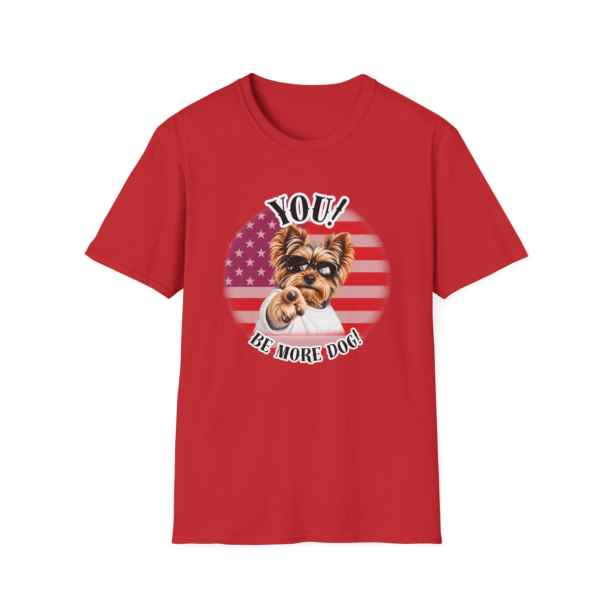 YOU!...Be More Dog! – Yorkshire Terrier - Supersoft Unisex T-shirt
