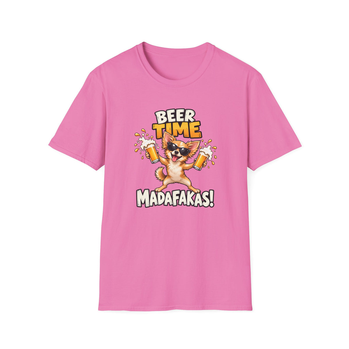 Beer Time, Madafakas! – Chihuahua - Supersoft Unisex T-shirt
