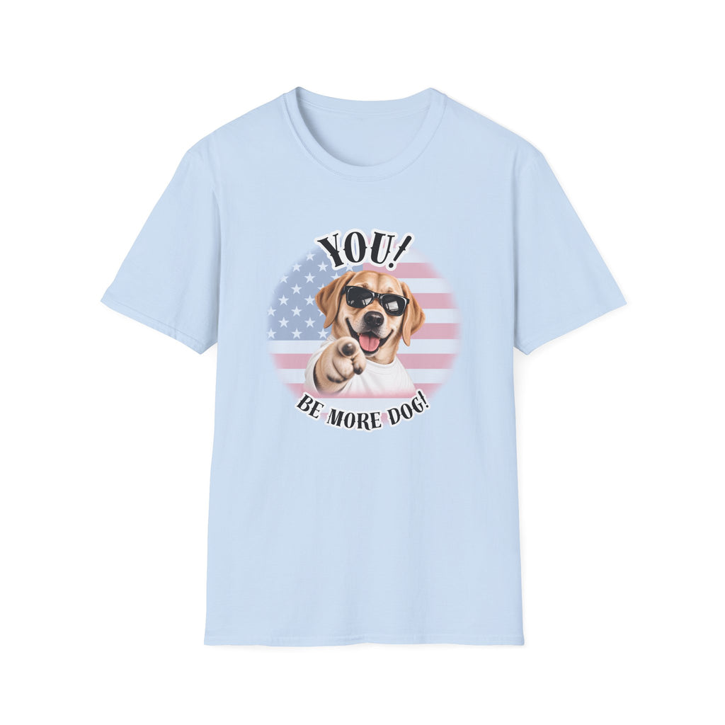 YOU!...Be More Dog! – Labrador - Supersoft Unisex T-shirt