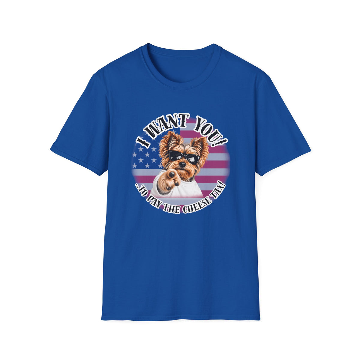 I WANT YOU!...To Pay the Cheese Tax! – Yorkshire Terrier - Supersoft Unisex T-shirt