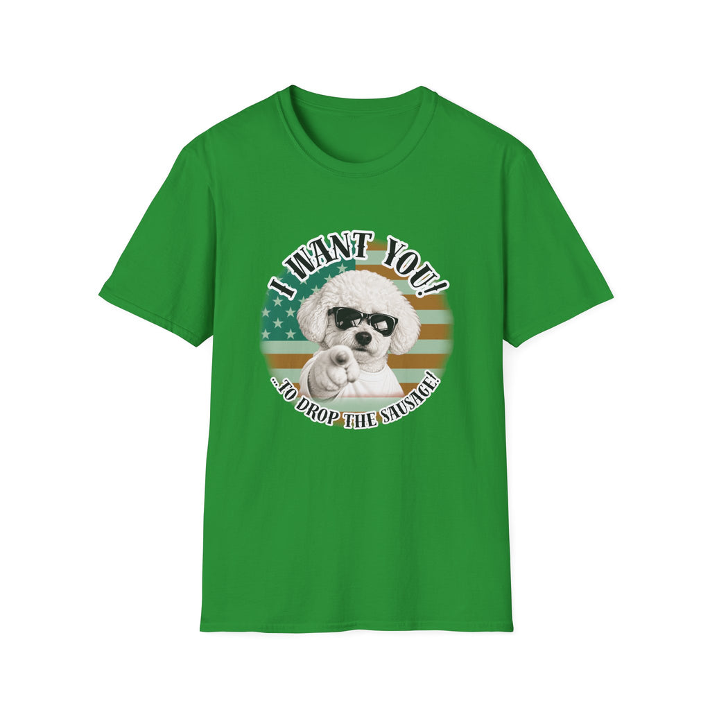 I WANT YOU!...To Drop The Sausage! – Bichon Frise - Supersoft Unisex T-shirt