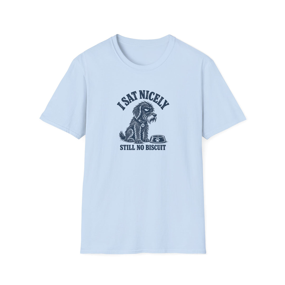 Grumpy Dog - I Sat Nicely Still No Biscuit –  Supersoft Unisex T-Shirt