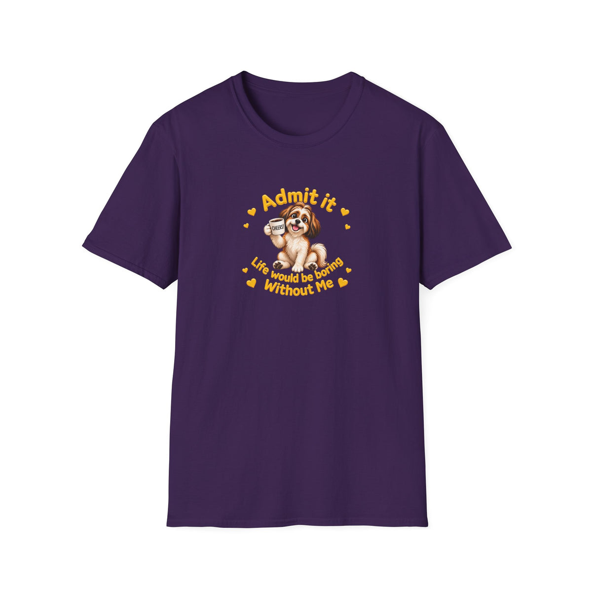 Admit It, Life Would Be Boring Without Me – Shih Tzu Supersoft Unisex T-Shirt