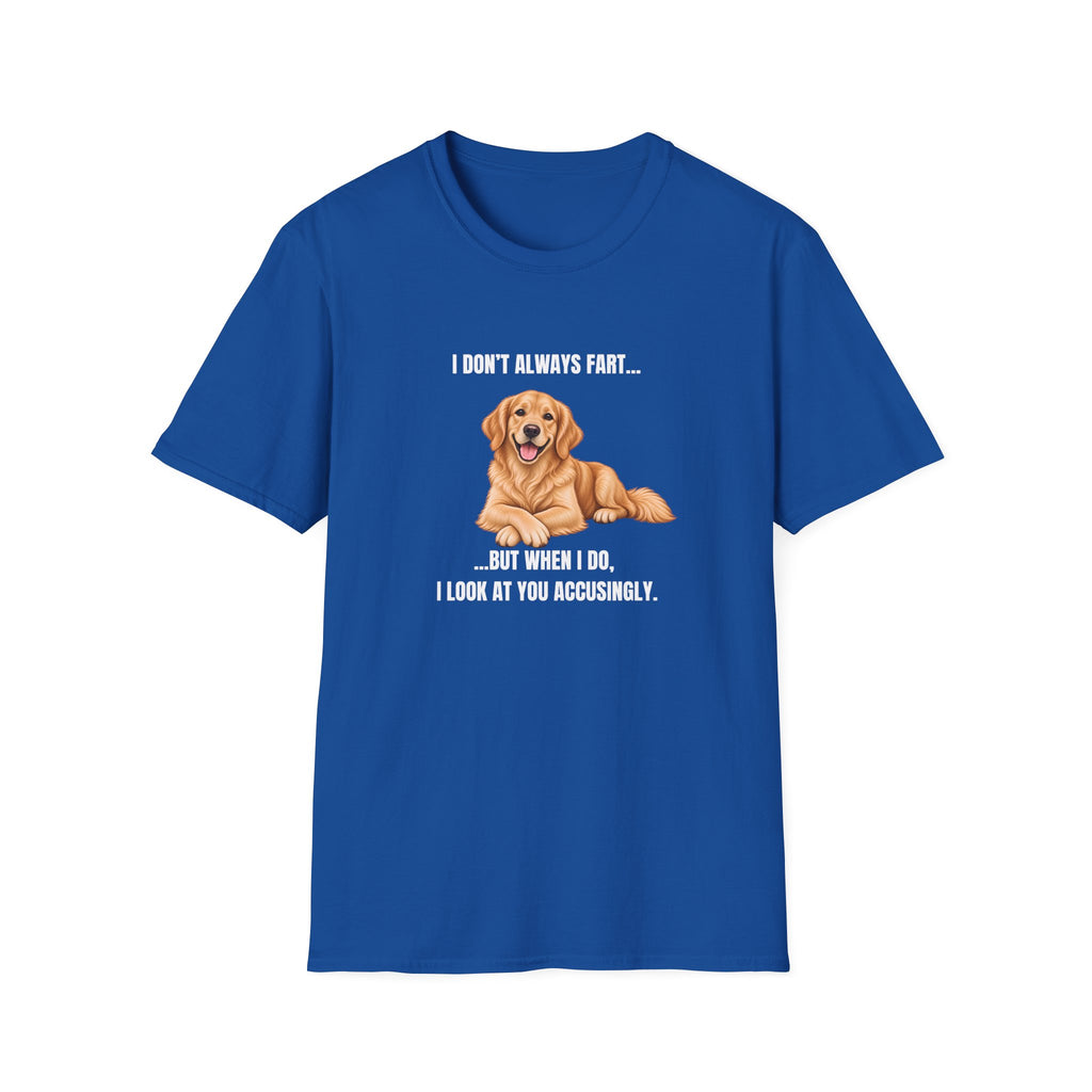 I Don’t Always Fart...But When I Do, I Look At You Accusingly - Golden Retriever Supersoft Unisex T-Shirt
