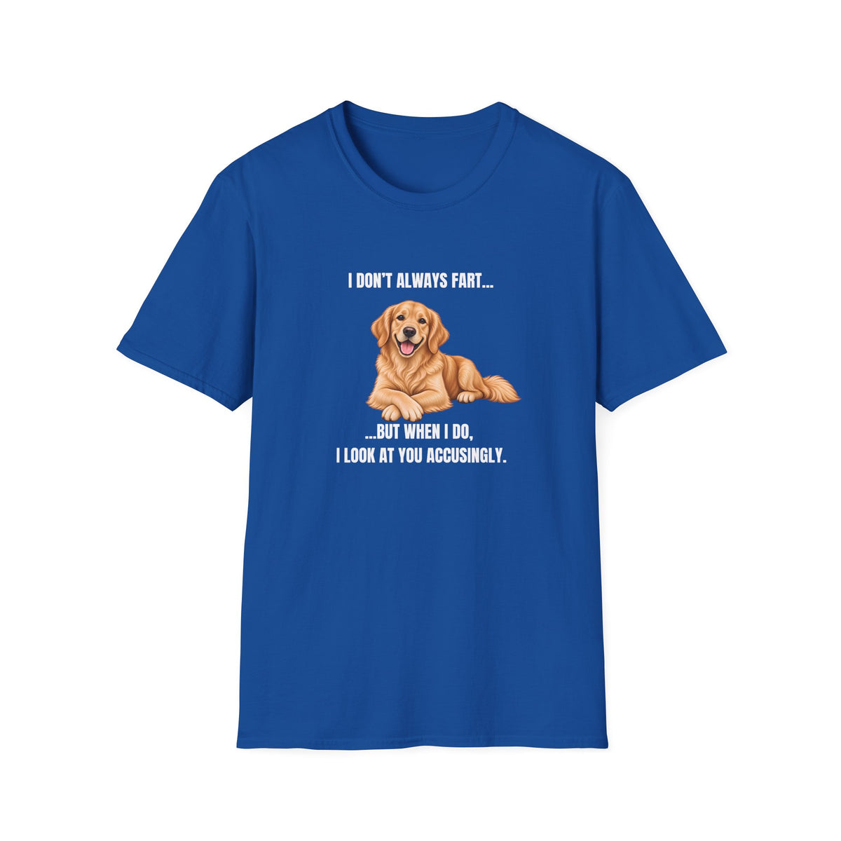 I Don’t Always Fart...But When I Do, I Look At You Accusingly - Golden Retriever Supersoft Unisex T-Shirt