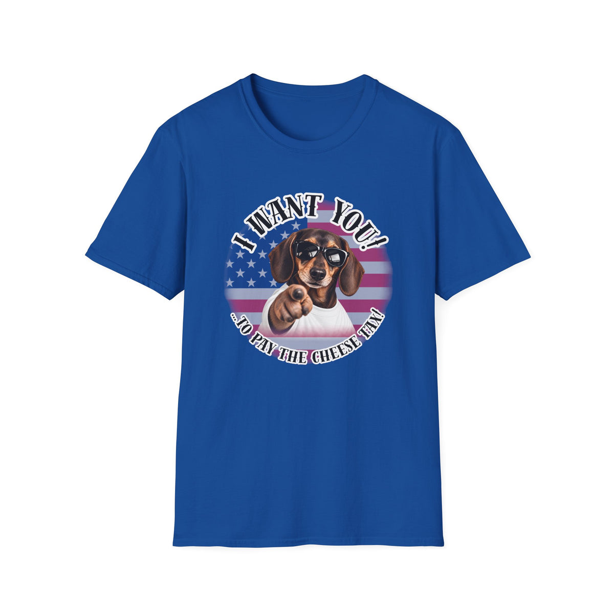 I WANT YOU!...To Pay the Cheese Tax! – Dachshund - Supersoft Unisex T-shirt