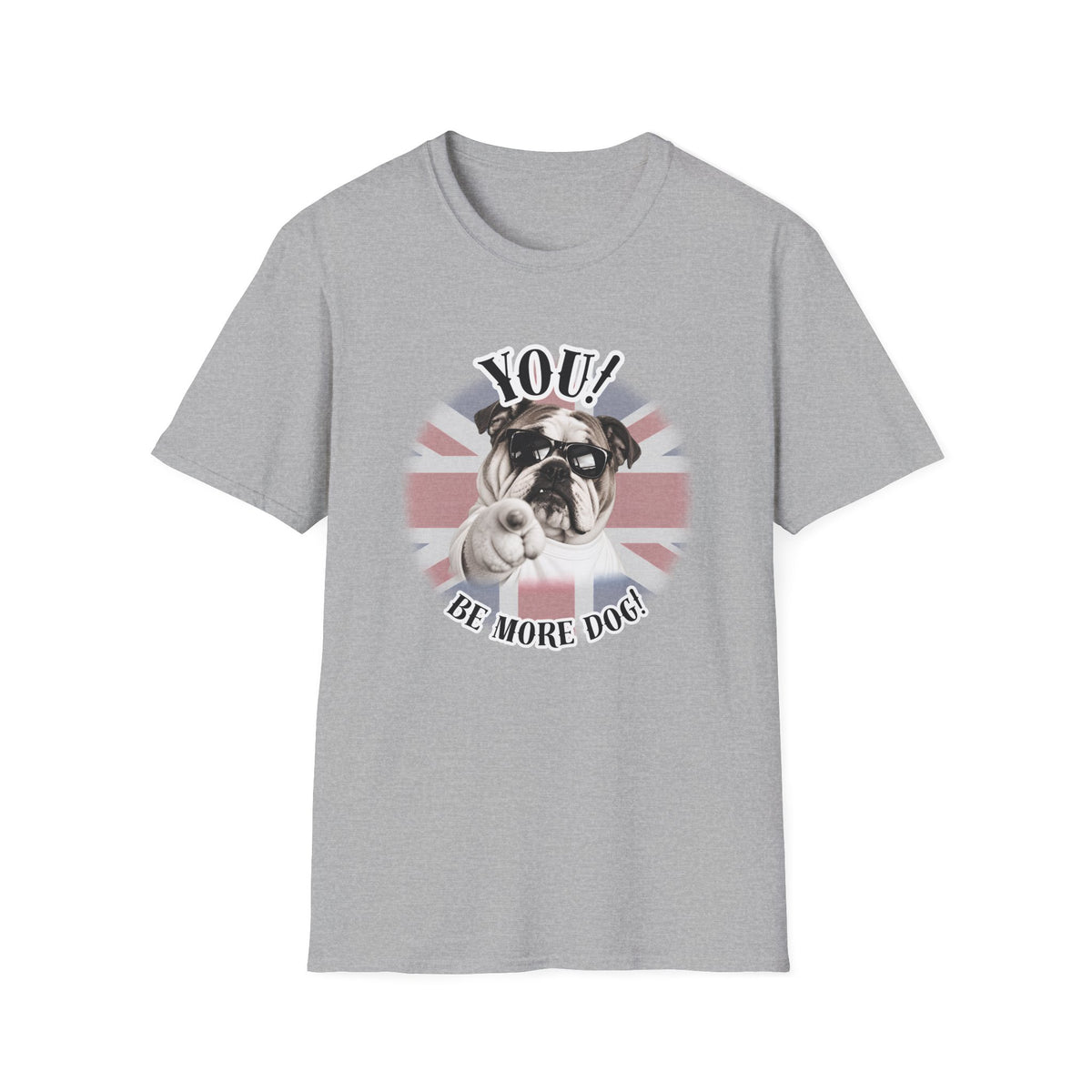YOU!...Be More Dog! – British Bulldog - Supersoft Unisex T-shirt