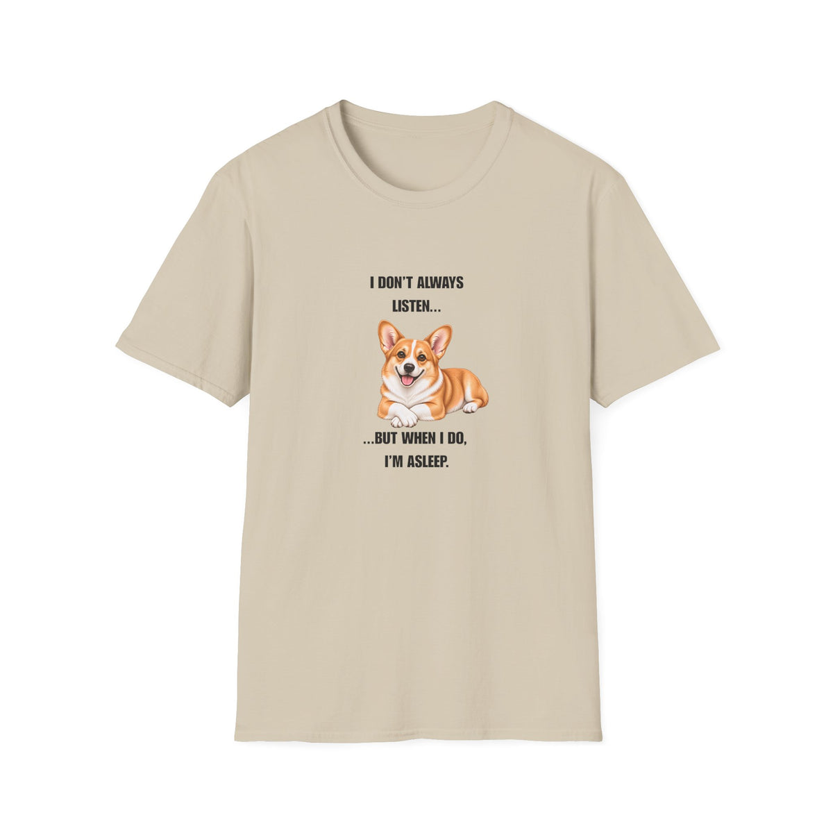 I Don’t Always Listen...But When I Do, I’m Asleep - Corgi Supersoft Unisex T-Shirt