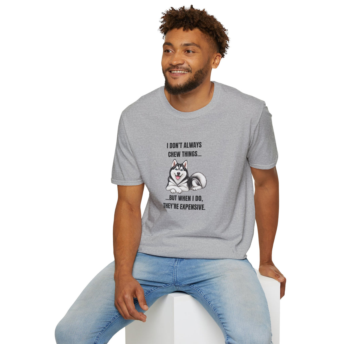 I Don’t Always Chew Things...But When I Do, They’re Expensive - Siberian Husky Supersoft Unisex T-Shirt
