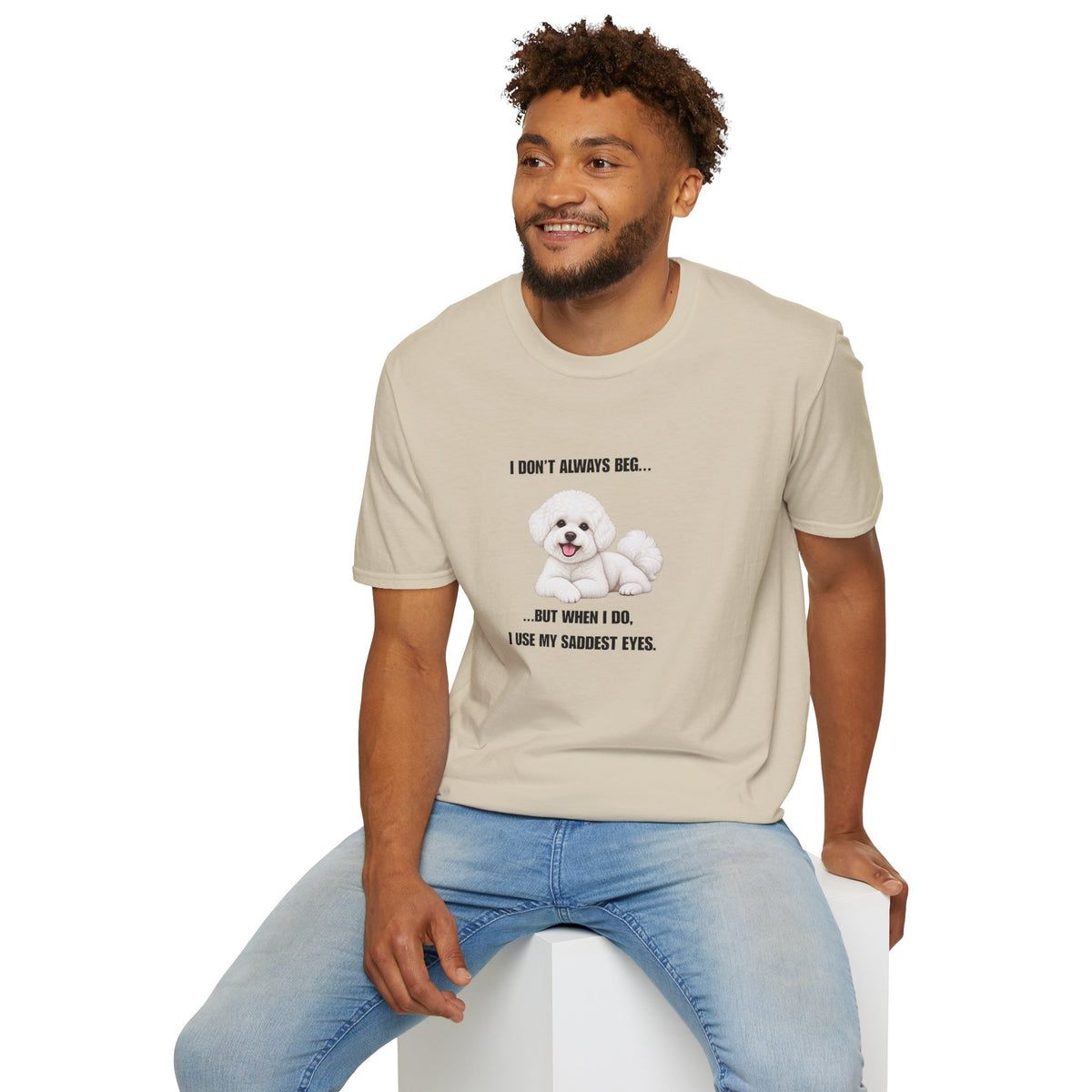 I Don’t Always Beg...But When I Do, I Use My Saddest Eyes - Bichon Frise Supersoft Unisex T-Shirt