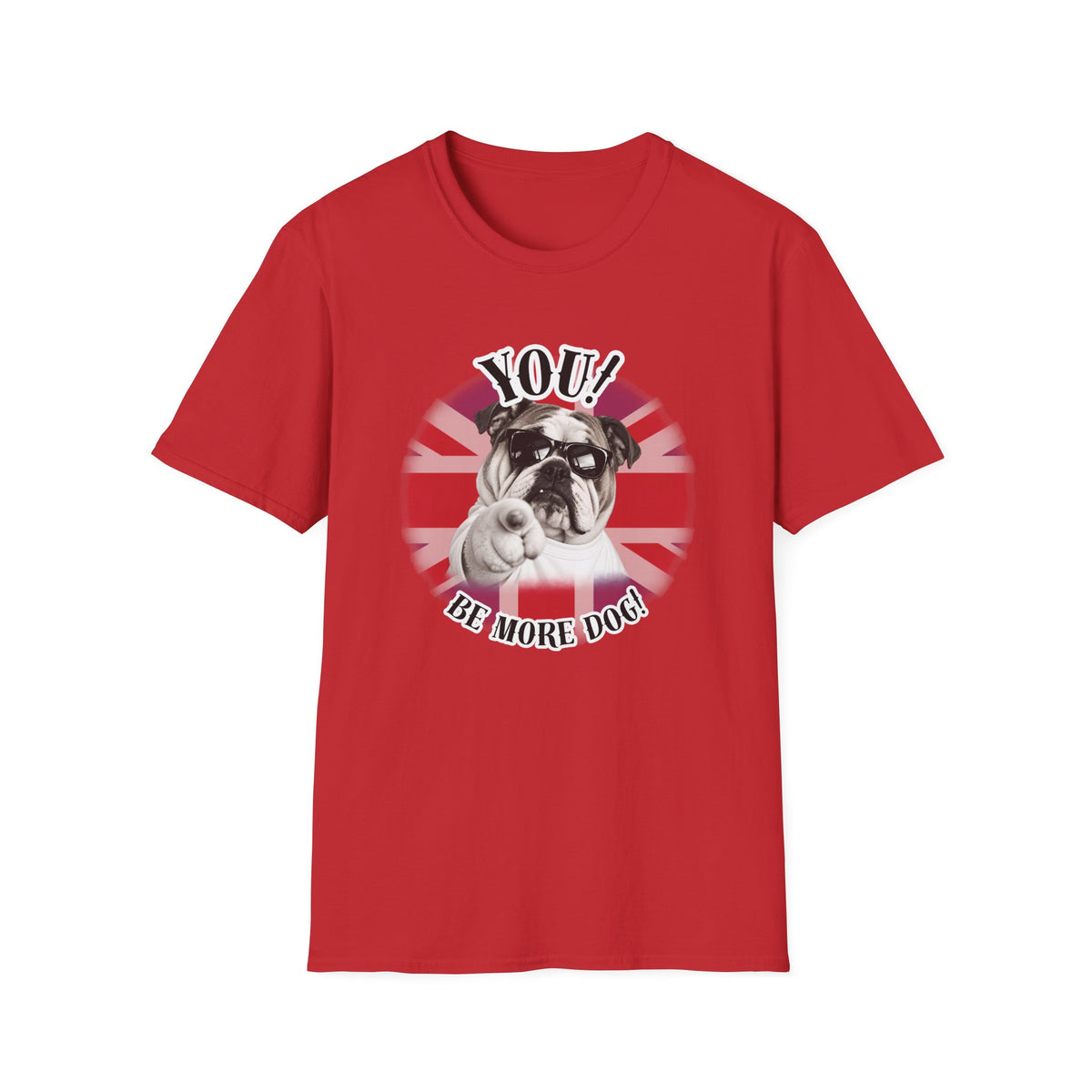YOU!...Be More Dog! – British Bulldog - Supersoft Unisex T-shirt