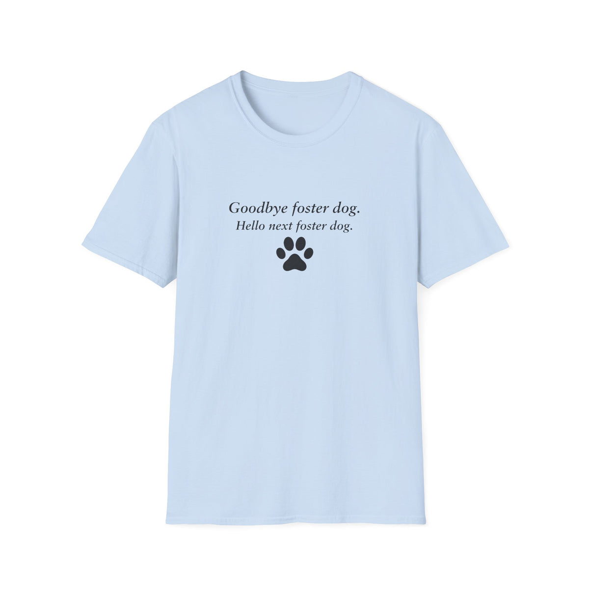 Paw Prints On Our Hearts – Goodbye Foster Dog, Hello Next Foster Dog  –  Supersoft Unisex T-Shirt