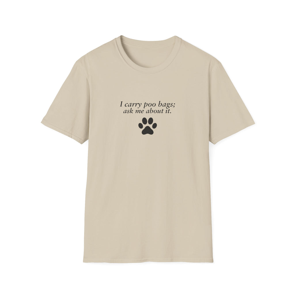 Adopted & Adored – I carry poo bags; ask me about it –  Supersoft Unisex T-Shirt