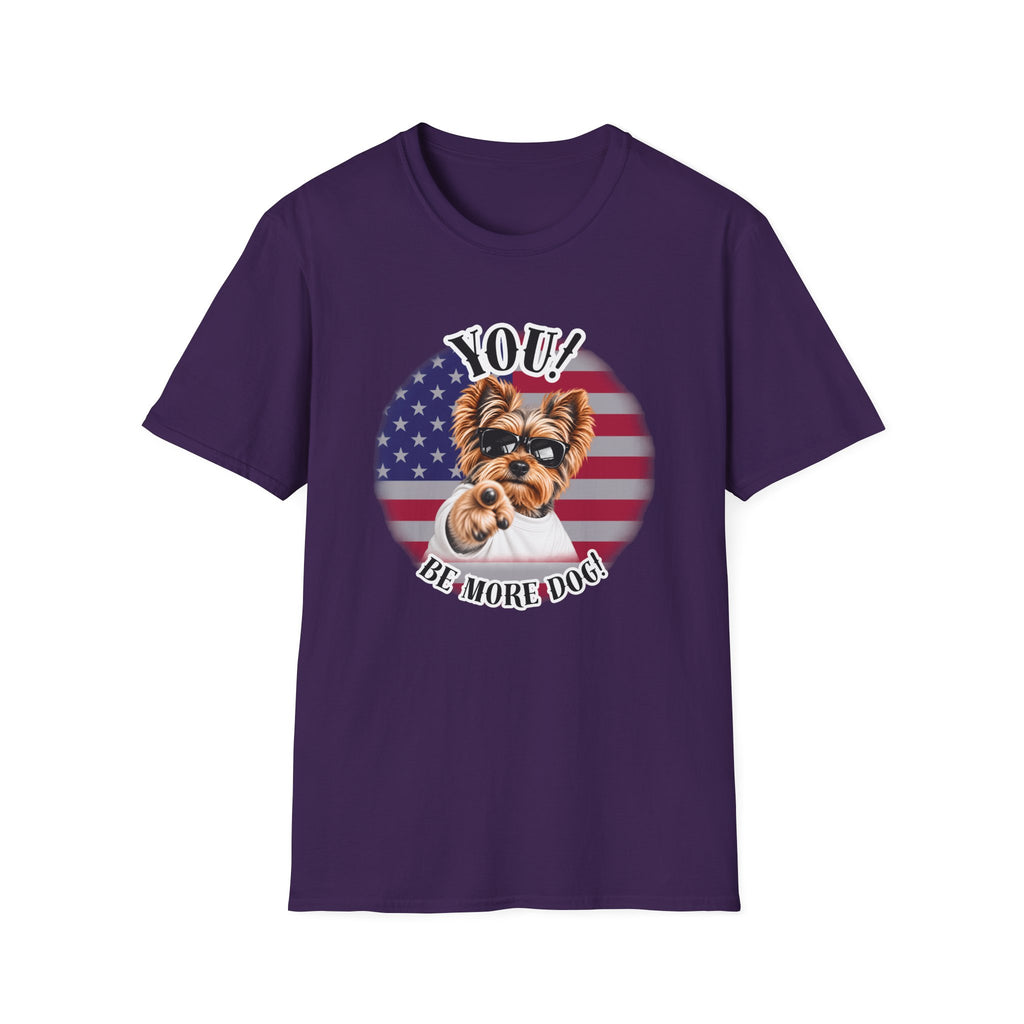 YOU!...Be More Dog! – Yorkshire Terrier - Supersoft Unisex T-shirt