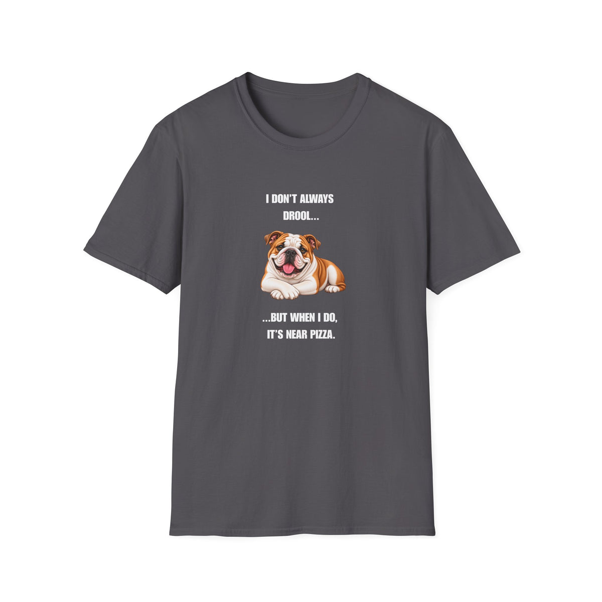 I Don’t Always Drool...But When I Do, It’s Near Pizza - British Bulldog Supersoft Unisex T-Shirt