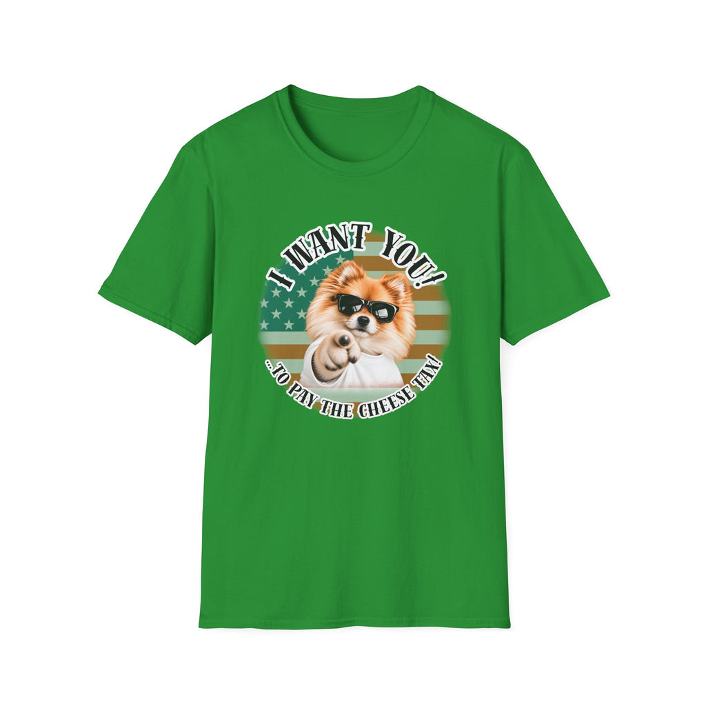 I WANT YOU!...To Pay the Cheese Tax! – Pomeranian - Supersoft Unisex T-shirt