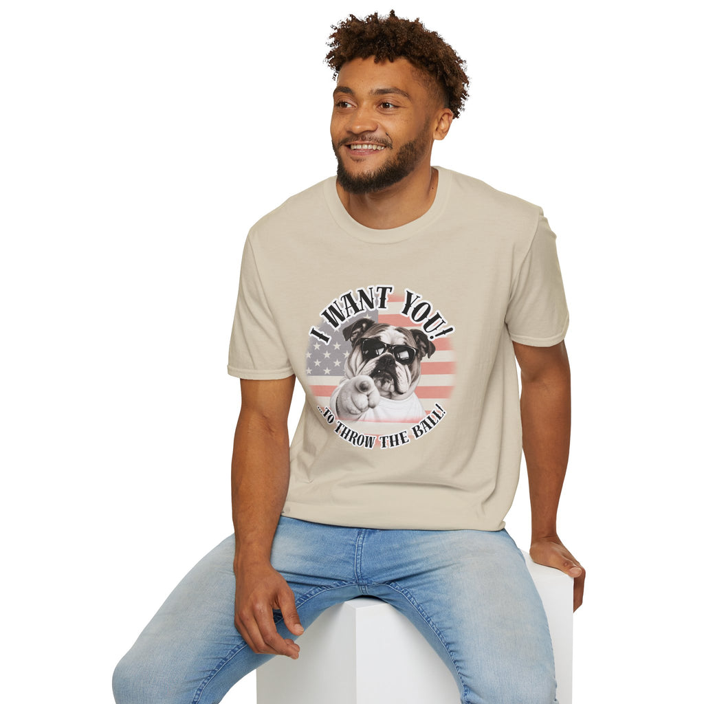 I WANT YOU!...To Throw the Ball! – British Bulldog - Supersoft Unisex T-shirt