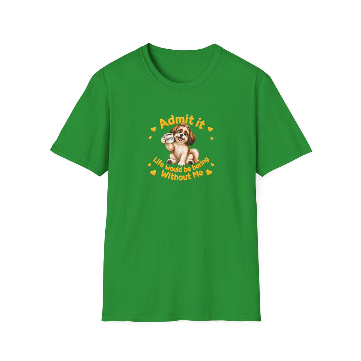 Admit It, Life Would Be Boring Without Me – Shih Tzu Supersoft Unisex T-Shirt