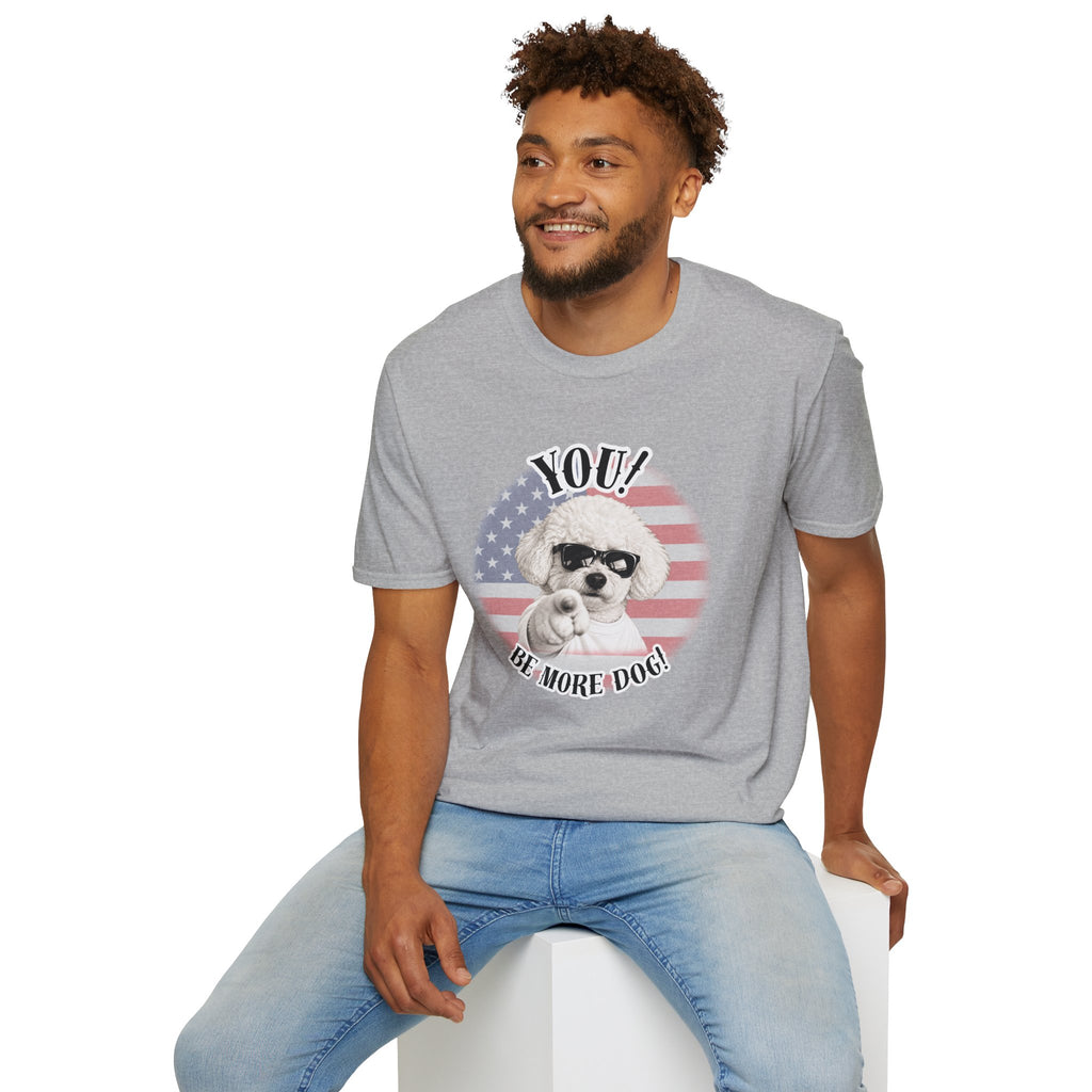 YOU!...Be More Dog! – Bichon Frise - Supersoft Unisex T-shirt