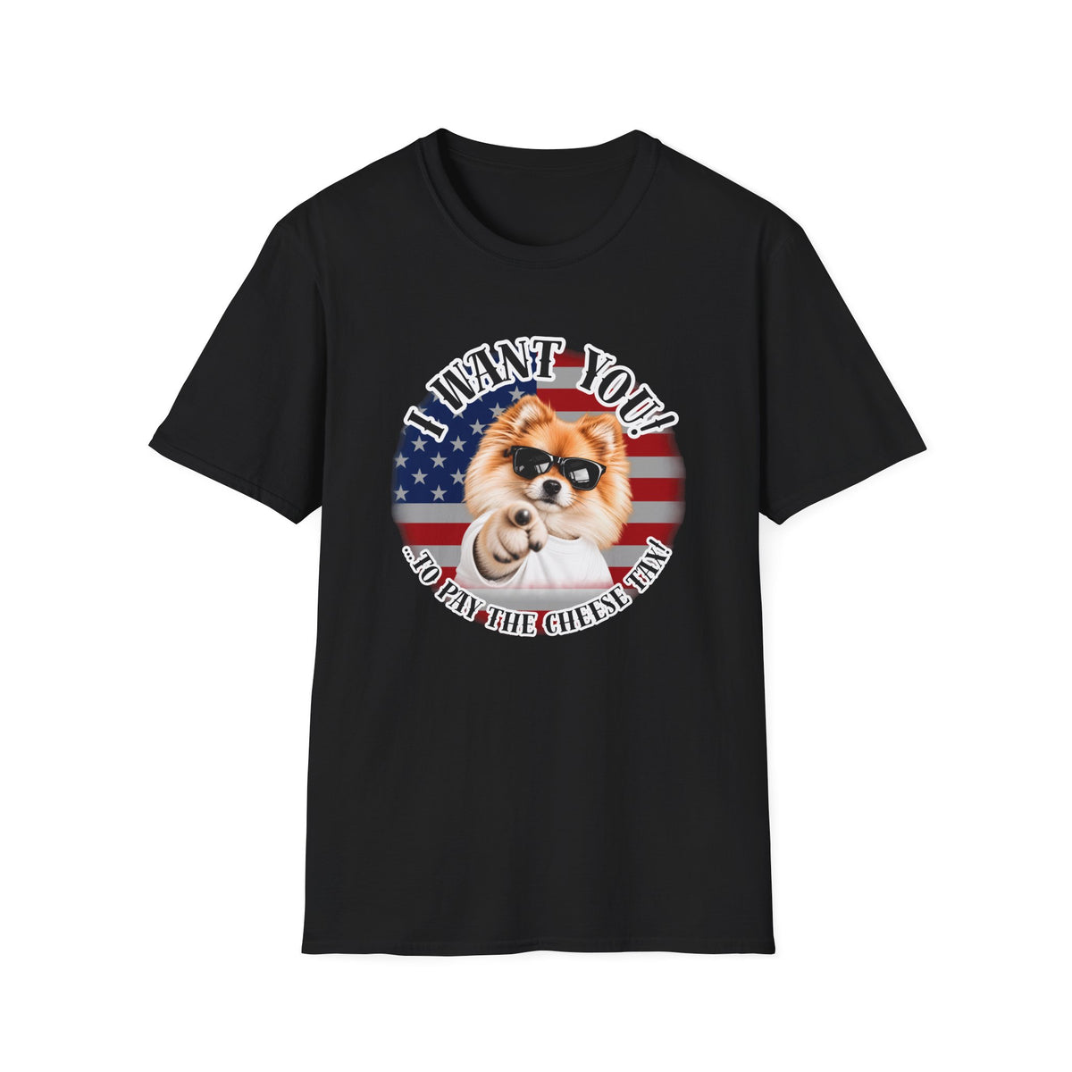 I WANT YOU!...To Pay the Cheese Tax! – Pomeranian - Supersoft Unisex T-shirt