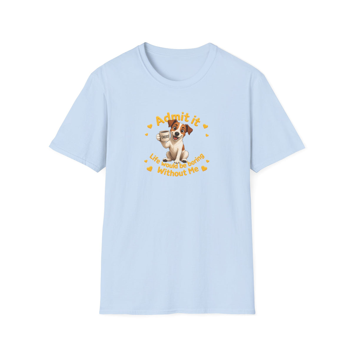 Admit It, Life Would Be Boring Without Me – Jack Russell Supersoft Unisex T-Shirt