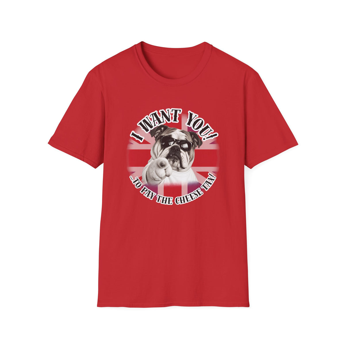 I WANT YOU!...To Pay the Cheese Tax! – British Bulldog - Supersoft Unisex T-shirt