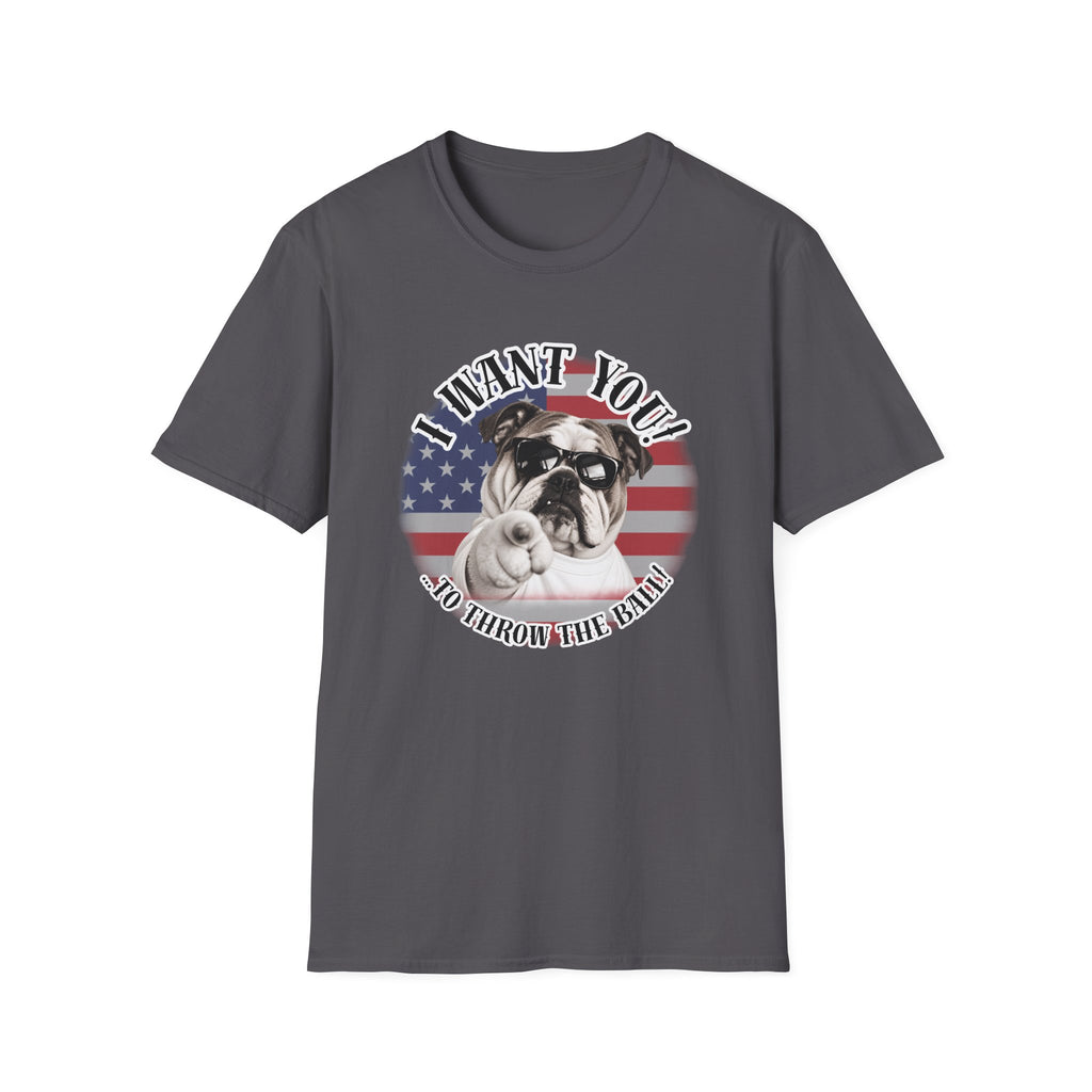 I WANT YOU!...To Throw the Ball! – British Bulldog - Supersoft Unisex T-shirt