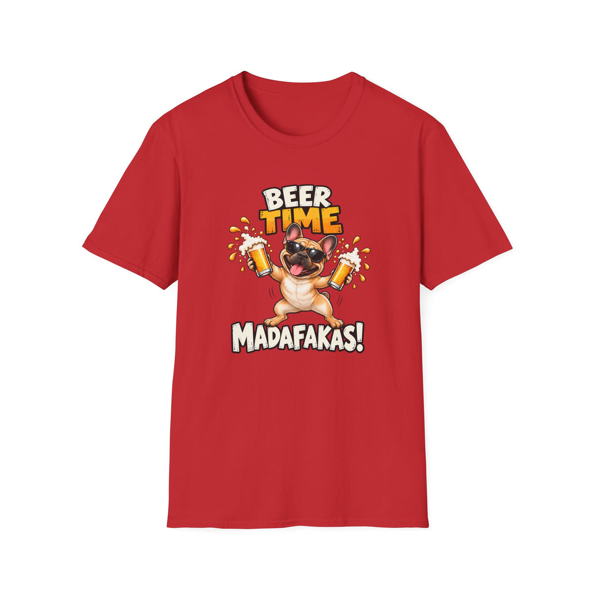 Beer Time, Madafakas! – French Bulldog - Supersoft Unisex T-shirt