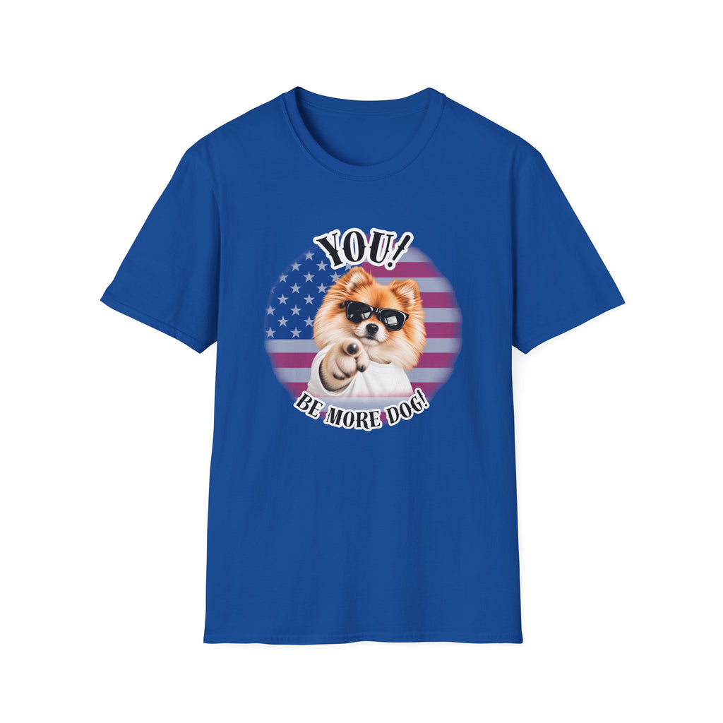YOU!...Be More Dog! – Pomeranian - Supersoft Unisex T-shirt