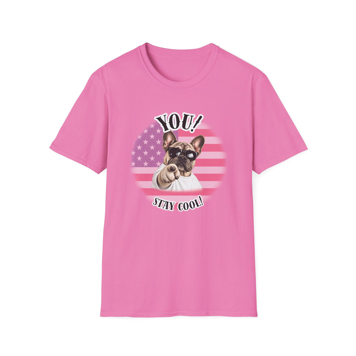 YOU!...Stay Cool! – French Bulldog - Supersoft Unisex T-shirt
