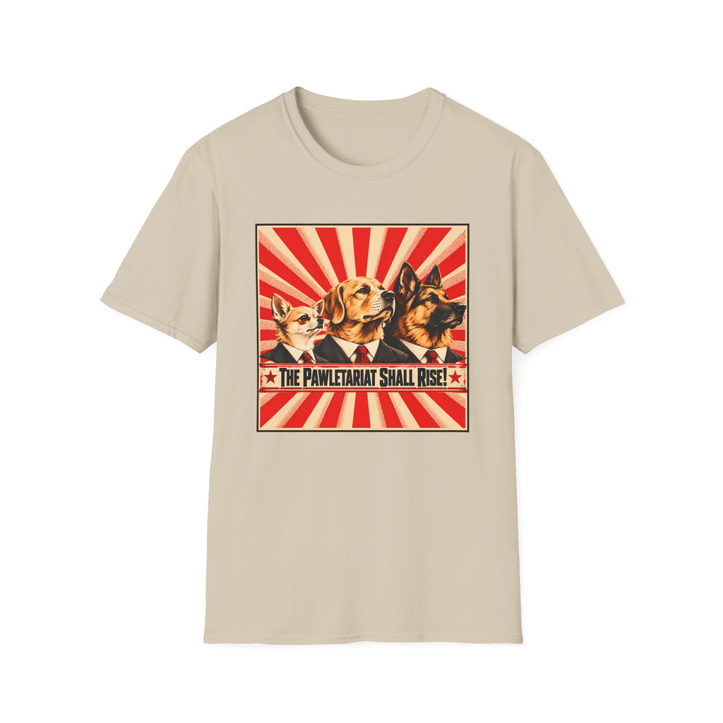 The Pawletariat Shall Rise! – United We Bark, Divided We Beg! - Supersoft Unisex T-shirt