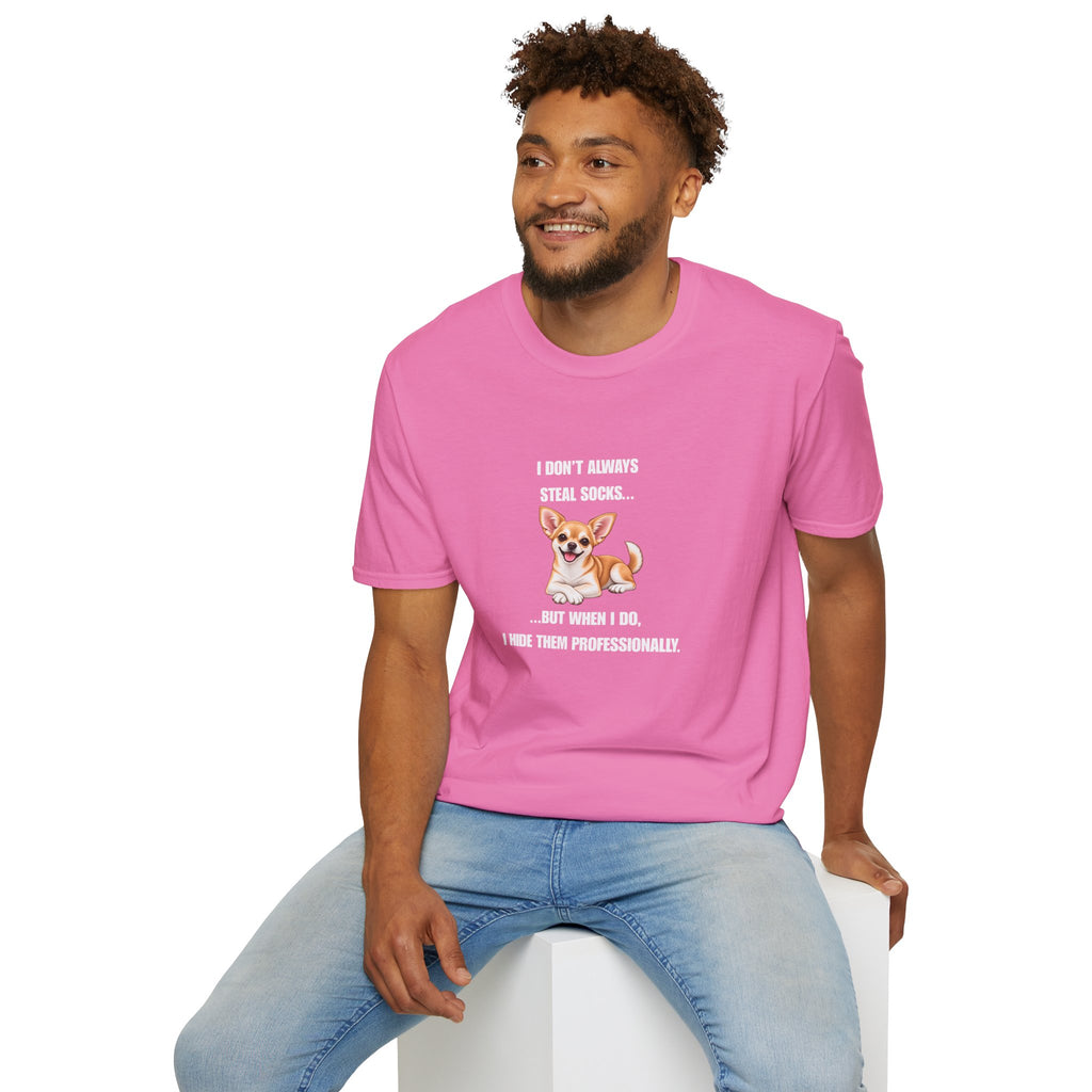I Don’t Always Steal Socks...But When I Do, I Hide Them Professionally - Chihuahua Supersoft Unisex T-Shirt