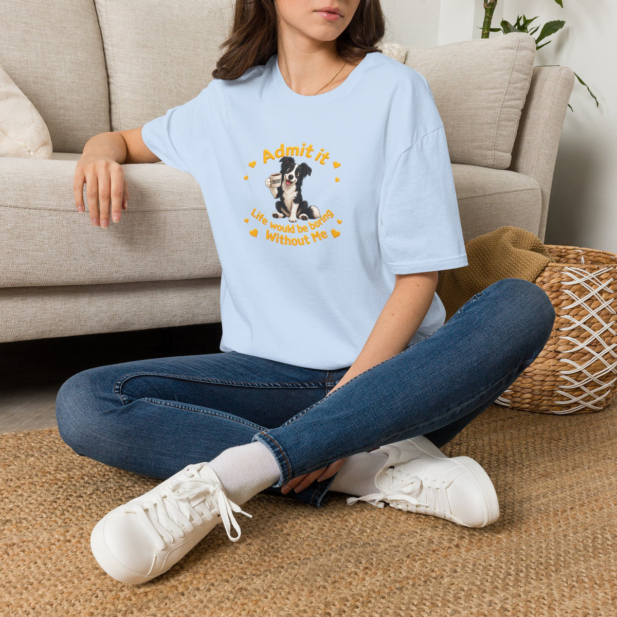 Admit It, Life Would Be Boring Without Me - Border Collie Unisex T-Shirt
