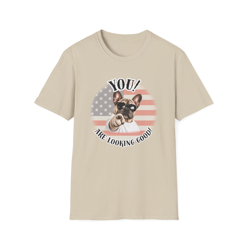 YOU!...Are Looking Good! – French Bulldog - Supersoft Unisex T-shirt