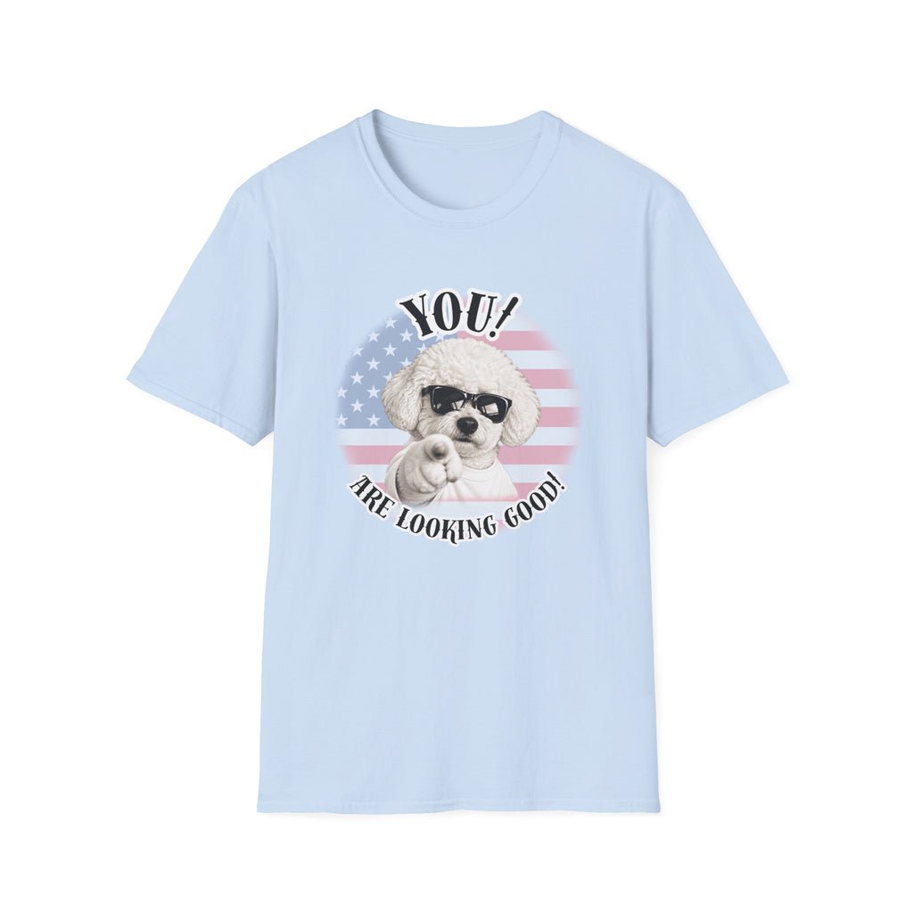 YOU!...Are Looking Good! – Bichon Frise - Supersoft Unisex T-shirt